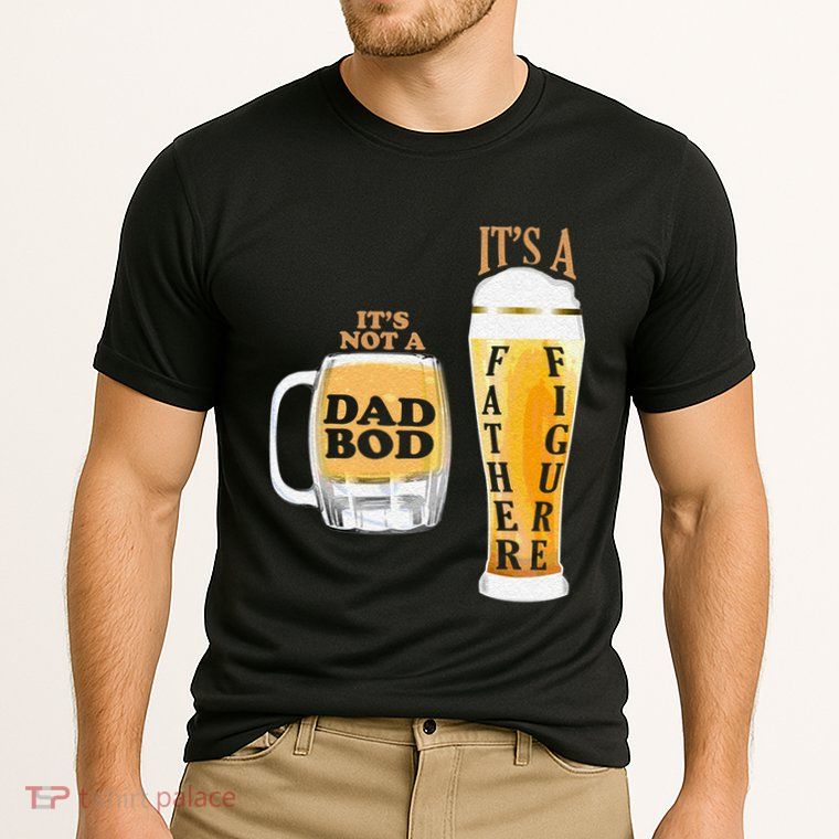 Fathers Day Its Not A Dad Bod Its A Father Figure Beer Mug Gift Performance Shirt