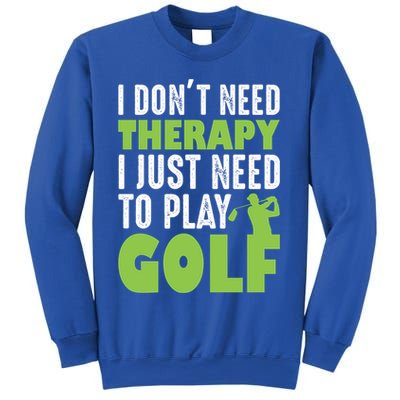 Father's Day I Just Need To Play Golf Gift For Dad Sweatshirt