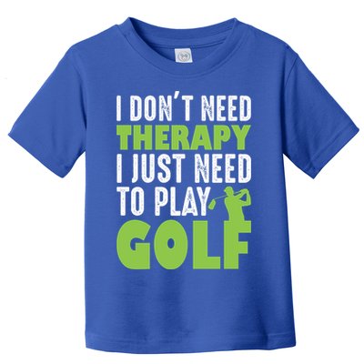 Father's Day I Just Need To Play Golf Gift For Dad Toddler T-Shirt