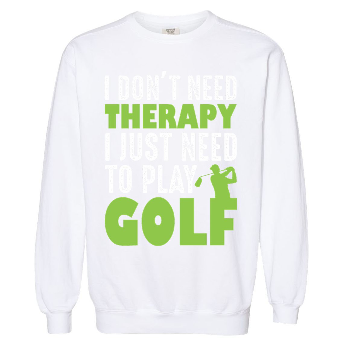 Father's Day I Just Need To Play Golf Gift For Dad Garment-Dyed Sweatshirt