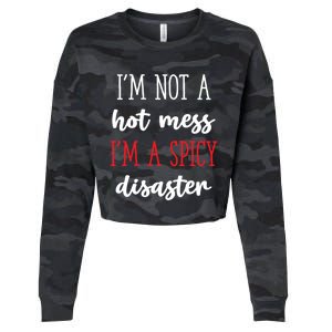 Funny Design Idea I Am Not A Hot Mess I Am A Spicy Disaster Gift Cropped Pullover Crew