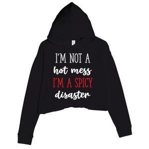 Funny Design Idea I Am Not A Hot Mess I Am A Spicy Disaster Gift Crop Fleece Hoodie