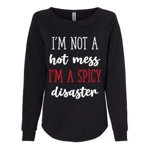 Funny Design Idea I Am Not A Hot Mess I Am A Spicy Disaster Gift Womens California Wash Sweatshirt