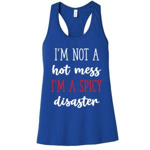 Funny Design Idea I Am Not A Hot Mess I Am A Spicy Disaster Gift Women's Racerback Tank