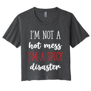 Funny Design Idea I Am Not A Hot Mess I Am A Spicy Disaster Gift Women's Crop Top Tee