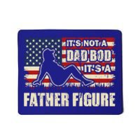 FatherS Day ItS Not A Dad Bod ItS A Father Figure Gift Mousepad