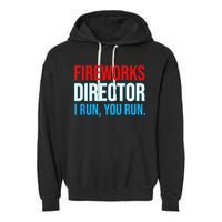 Fireworks Director I Run You Run Funny 4th Of July Party Garment-Dyed Fleece Hoodie