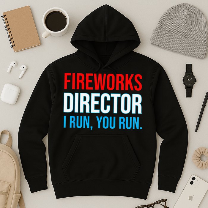 Fireworks Director I Run You Run Funny 4th Of July Party Hoodie
