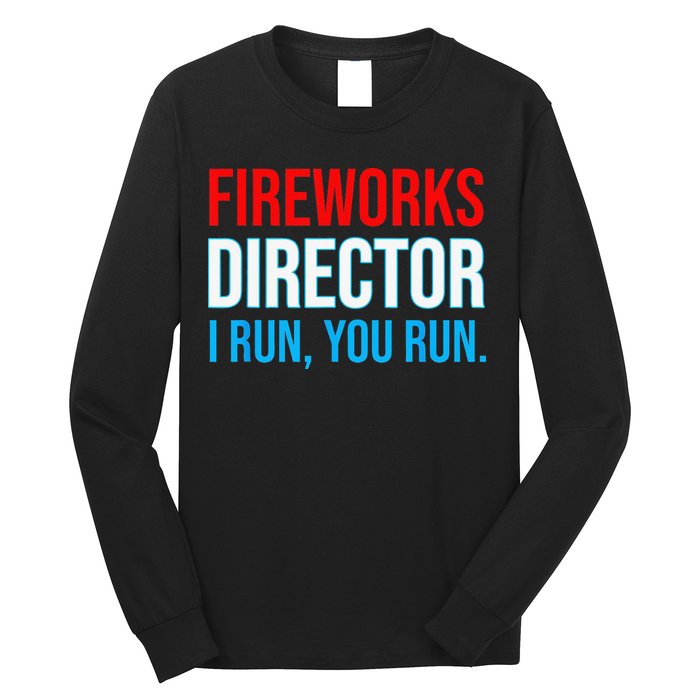 Fireworks Director I Run You Run Funny 4th Of July Party Long Sleeve Shirt