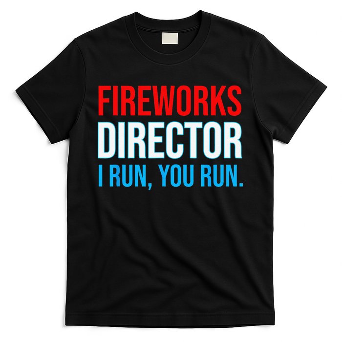 Fireworks Director I Run You Run Funny 4th Of July Party T-Shirt