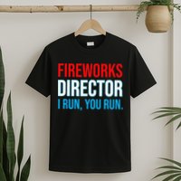Fireworks Director I Run You Run Funny 4th Of July Party T-Shirt