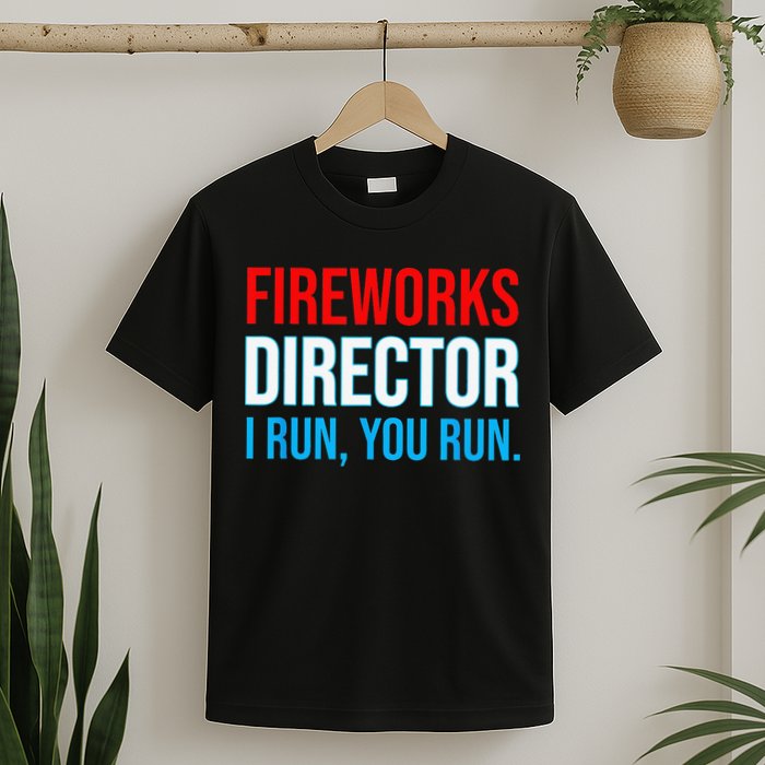 Fireworks Director I Run You Run Funny 4th Of July Party T-Shirt