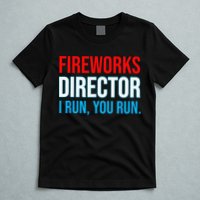 Fireworks Director I Run You Run Funny 4th Of July Party T-Shirt