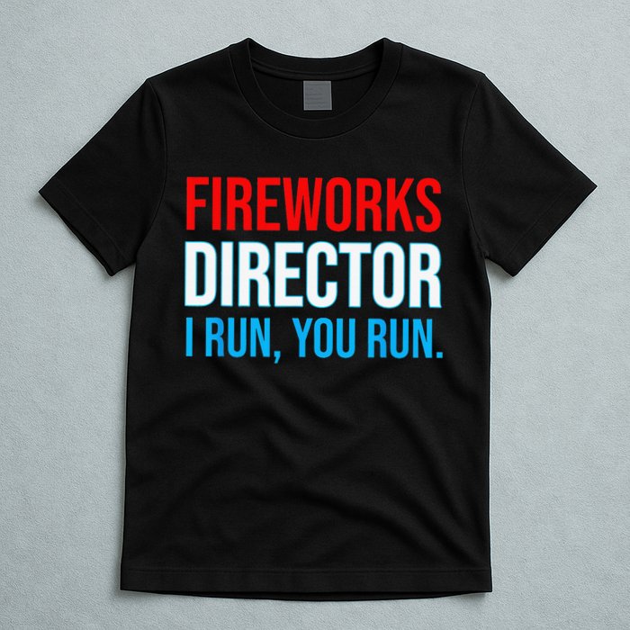 Fireworks Director I Run You Run Funny 4th Of July Party T-Shirt