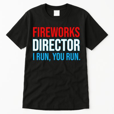 Fireworks Director I Run You Run Funny 4th Of July Party Tall T-Shirt