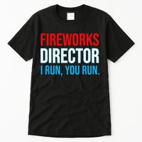 Fireworks Director I Run You Run Funny 4th Of July Party Tall T-Shirt