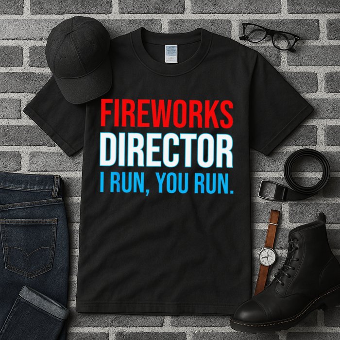 Fireworks Director I Run You Run Funny 4th Of July Party Tall T-Shirt