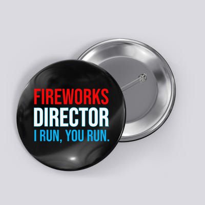Fireworks Director I Run You Run Funny 4th Of July Party Button