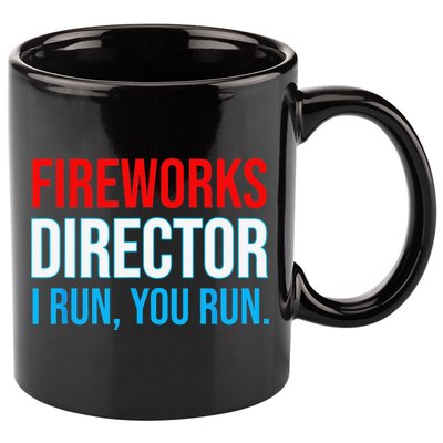 Fireworks Director I Run You Run Funny 4th Of July Party 11oz C Handle Ceramic Mug