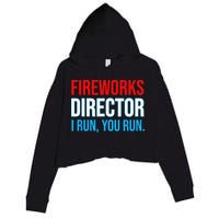 Fireworks Director I Run You Run Funny 4th Of July Party Crop Fleece Hoodie