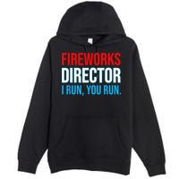 Fireworks Director I Run You Run Funny 4th Of July Party Premium Pullover Hoodie