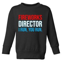 Fireworks Director I Run You Run Funny 4th Of July Party Toddler Sweatshirt