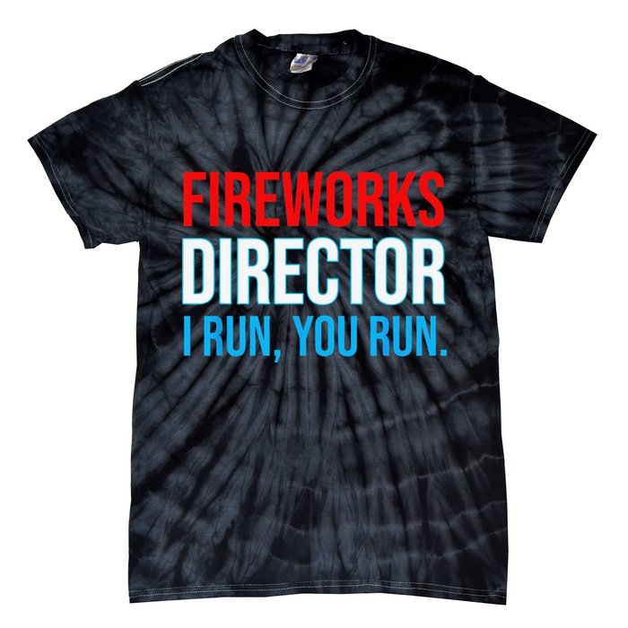 Fireworks Director I Run You Run Funny 4th Of July Party Tie-Dye T-Shirt