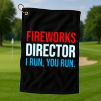 Fireworks Director I Run You Run Funny 4th Of July Party Golf Towel