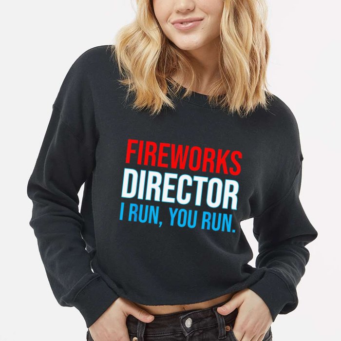 Fireworks Director I Run You Run Funny 4th Of July Party Cropped Pullover Crew