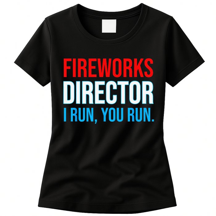 Fireworks Director I Run You Run Funny 4th Of July Party Womens T-Shirt