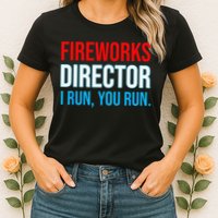 Fireworks Director I Run You Run Funny 4th Of July Party Womens T-Shirt