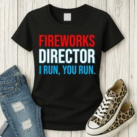 Fireworks Director I Run You Run Funny 4th Of July Party Womens T-Shirt