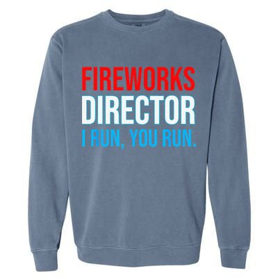 Fireworks Director I Run You Run Funny 4th Of July Party Garment-Dyed Sweatshirt
