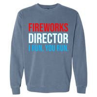 Fireworks Director I Run You Run Funny 4th Of July Party Garment-Dyed Sweatshirt
