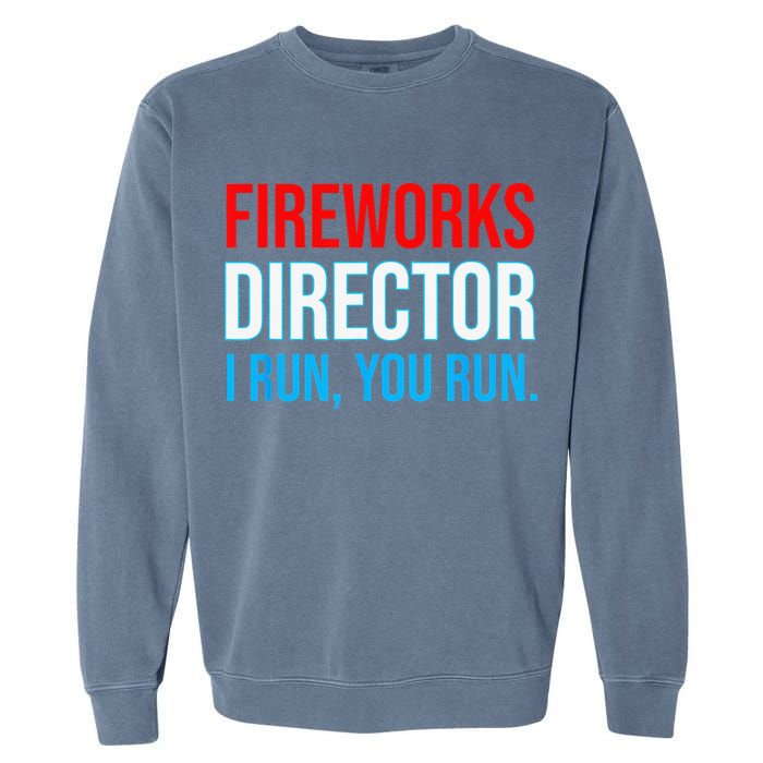 Fireworks Director I Run You Run Funny 4th Of July Party Garment-Dyed Sweatshirt