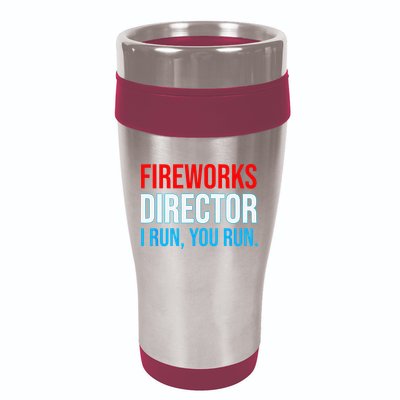 Fireworks Director I Run You Run Funny 4th Of July Party 16oz Travel Tumbler