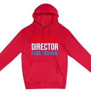 Fireworks Director I Run You Run Funny 4th Of July Party Premium Pullover Hoodie