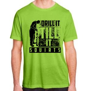 Funny Drill It Till It Squirts For Ice Fishing Lovers Cool Gift Adult ChromaSoft Performance T-Shirt