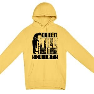 Funny Drill It Till It Squirts For Ice Fishing Lovers Cool Gift Premium Pullover Hoodie