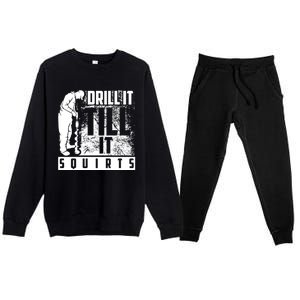 Funny Drill It Till It Squirts For Ice Fishing Lovers Cool Gift Premium Crewneck Sweatsuit Set