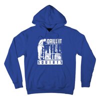 Funny Drill It Till It Squirts For Ice Fishing Lovers Cool Gift Hoodie