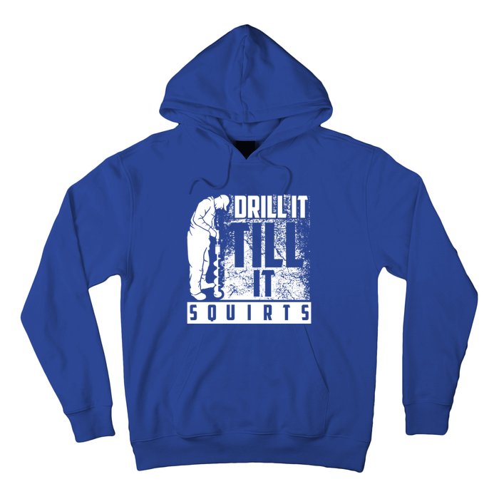 Funny Drill It Till It Squirts For Ice Fishing Lovers Cool Gift Hoodie