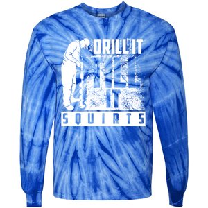 Funny Drill It Till It Squirts For Ice Fishing Lovers Cool Gift Tie-Dye Long Sleeve Shirt