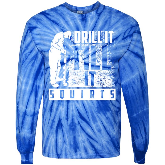 Funny Drill It Till It Squirts For Ice Fishing Lovers Cool Gift Tie-Dye Long Sleeve Shirt