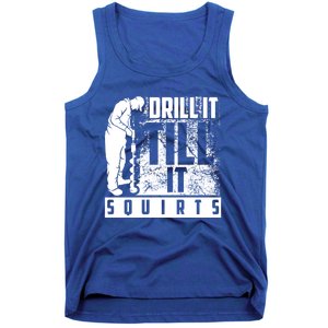 Funny Drill It Till It Squirts For Ice Fishing Lovers Cool Gift Tank Top