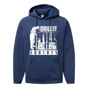 Funny Drill It Till It Squirts For Ice Fishing Lovers Cool Gift Performance Fleece Hoodie