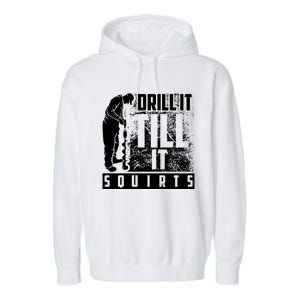 Funny Drill It Till It Squirts For Ice Fishing Lovers Cool Gift Garment-Dyed Fleece Hoodie