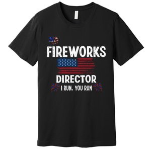 Fireworks Director I Run You Run Flag Funny Gift 4th Of July Premium T-Shirt