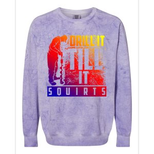 Funny Drill It Till It Squirts For Ice Fishing Lovers Cool Gift Colorblast Crewneck Sweatshirt