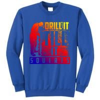 Funny Drill It Till It Squirts For Ice Fishing Lovers Cool Gift Sweatshirt